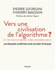 Vente  Vers une civilisation de l'algorithme ? un regard chrétien sur un défi éthique  - Pierre Giorgini - Thierry Magnin 