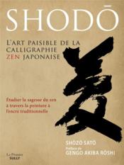 Shodô : l'art paisible de la calligraphie zen japonaise  - Shozo Sato 