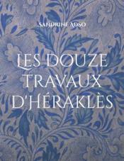 Les douze travaux d'Hérakles  - Sandrine Adso 