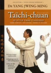 Le style yang classique ; forme complète, explications, théorie et chi-kung (3e édition)  - Jwing-Ming Yang 