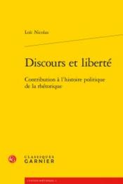Discours et liberté ; contribution à l'histoire politique de la rhétorique - Couverture - Format classique