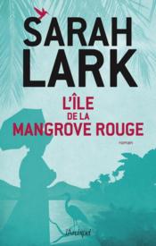 L'île de la mangrove rouge  - Sarah Lark 