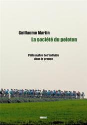 Vente  La société du peloton : philosophie de l'individu dans le groupe  - Guillaume Martin 
