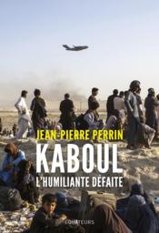 Vente  Kaboul, l'incroyable défaite  - Jean-pierre Perrin 
