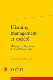 Histoire, management et société : mélanges en l'honneur d'Henri Zimnovitch  - Collectif 