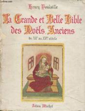 La grande et belle bible des Noëls anciens du XIIe au XVIe Siècle - Couverture - Format classique