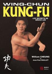 Wing-chun Kung-fu : les secrets de Bruce Lee  - Jean-Paul Maillet - Cheung William 