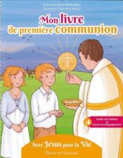 Mon livre de première communion ; avec Jésus pour la vie  - Anne-Laure De La Peschardiere 