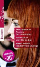 Vente  Au-delà des mensonges ; l'invitée du bal ; rendez-vous à Chicago  - Barbara Dunlop - Tessa Radley - Brenda Harlen 