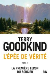L'Épée de Vérité t.1 ; la première leçon du sorcier  - Terry Goodkind 