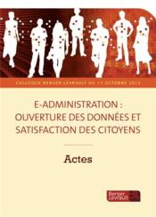 E-administration ; ouverture des données et satisfaction des citoyens  - Edouard Geffray - Bénédicte Tilloy - Milad Doueihi - Serge Dael 