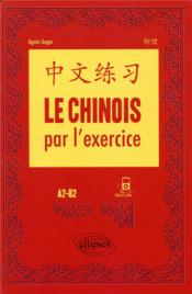 Le chinois par l'exercice ; A2-B2 - Couverture - Format classique