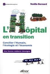 L'hôpital en transition : concilier l'humain, l'écologie et l'économie  - Noëlle Bernard 