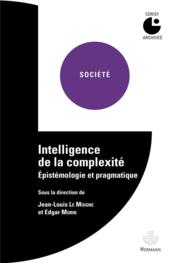 Vente  Intelligence de la complexité ; épistémologie et pragmatique  - Jean-Louis Le Moigne - Edgar Morin 