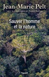Sauver l'homme et la nature  - Jean-Marie Pelt 