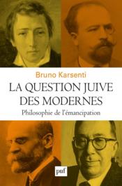 La question juive des modernes ; philosophie de l'émancipation  - Bruno Karsenti 