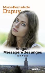 Vente  Abigaël ; messagère des anges T.5  - Marie-Bernadette Dupuy 