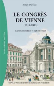 Le congrès de Vienne ; carnet mondain et éphémérides (1814-1815)  - Robert Ouvrard 
