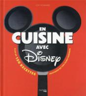 En cuisine avec Disney : plus de 150 recettes inspirées de vos films préférés  - Joy Howard 