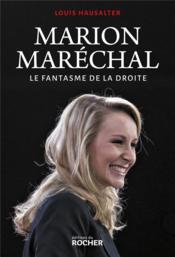 Marion Maréchal ; le fantasme de la droite - Couverture - Format classique