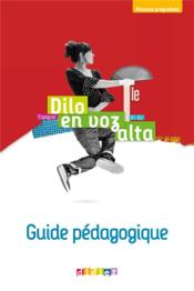 Dilo en voz alta ; espagnol ; terminale ; guide pédagogique ; B1>B2 (édition 2020)  - Collectif - Caroline Menard - El Azhar Imed - Dominique Lazaro - Deborah Teugels 