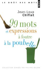 99 mots et expressions à foutre à la poubelle  - Jean-Loup Chiflet 