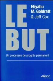 Le but ; un processus de progrès permanent  - Jeff Cox - Eliyahu Moshe Goldratt 