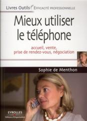 Mieux utiliser le téléphone ; accueil, vente, prise de rendez-vous, négociation  - Menthon (De) So - Sophie de Menthon 