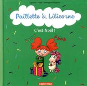 Paillette et Lilicorne t.8 ; c'est Noël !  - Bérengère Delaporte - Lewalle/Delaporte - Capucine Lewalle 