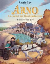 Arno, le valet de Nostradamus t.7 ; un secret bien gardé  - Annie Jay 