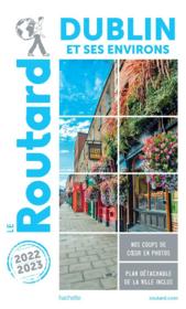 Guide du Routard ; Dublin et ses environs (édition 2022/2023)  - Collectif Hachette 