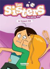Les Sisters ; la série TV t.52 ; le hoquet K.O.  - William 