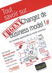 Tout savoir sur... ; urgent : changez de business model ! les nouvelles opportunitÃ©s du monde numÃ©rique  - Bertrand Petit 