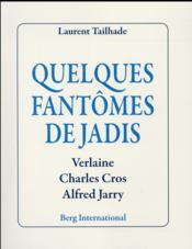 Quelques fantômes de jadis ; Verlaine, Charles Cros, Alfred Jarry - Couverture - Format classique