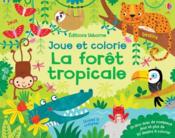 La forêt tropicale ; joue et colorie  - Christine Sheldon - Kirsteen Robson 