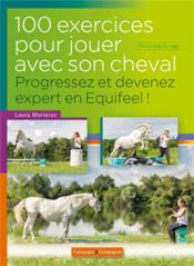 100 exercices pour jouer avec son cheval ; progressez et devenez expert en Equifeel ! (2e édition)  - Laura Morieras 