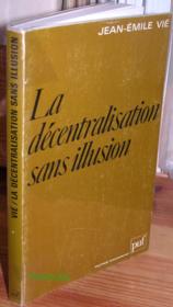 La decentralisation sans illusion  - J-E Vie - Jean-Émile Vié 