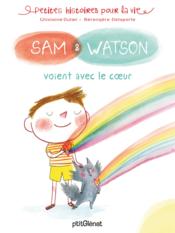 Sam & Watson voient avec le coeur  - Ghislaine Dulier - Bérengère Delaporte 