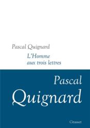 Dernier royaume t.11 ; l'homme aux trois lettres  - Pascal Quignard 