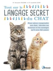 Vente  Tout sur le langage secret du chat : pour mieux comprendre son chat, décoder ses humeurs et les messages qu'il nous fait passer  