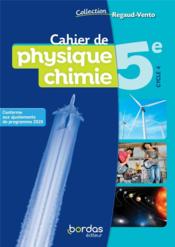 Regaud-Vento ; cahier de physique-chimie ; 5e cycle 4 ; cahier de l'élève  - Collectif - Julien Bertherat - Aurelie Belanger - Belanger/Bertherat 