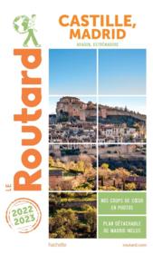 Guide du Routard ; Castille, Madrid (Aragon, Estrémadure) (édition 2022/2023)  - Collectif Hachette 