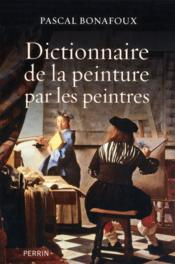 Dictionnaire de la peinture par les peintres  - Pascal Bonafoux 
