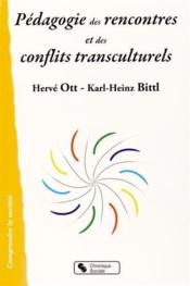 Pédagogie des rencontres et des conflits transculturels  - Karl-Heinz Bittl - Herve Ott 