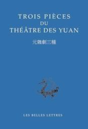 Trois pièces du théâtre des Yuan - Couverture - Format classique