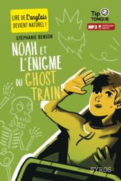 Noah et l'énigme du ghost train  - Stéphanie Benson - Julien Castanié 