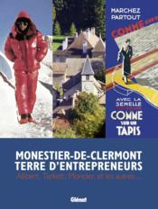 Monestier-de-Clermont terre d'entrepreneurs ; Allibert, Tarkett, Moncler et les autres... - Couverture - Format classique