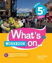 What's on... ; anglais ; cycle 4 ; 5e ; workbook (édition 2017)  - James Windsor - Cathy Hooper - Laurence Giammattei - Sandrine Chahed Bonpays 