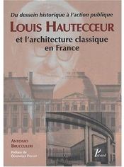 Louis hautecoeur et l'architecture classique en france. - du projet historique a l'action publique. - Couverture - Format classique