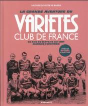La grande aventure du Variétes Club de France : 50 ans de matchs qui ont marqué l'histoire  